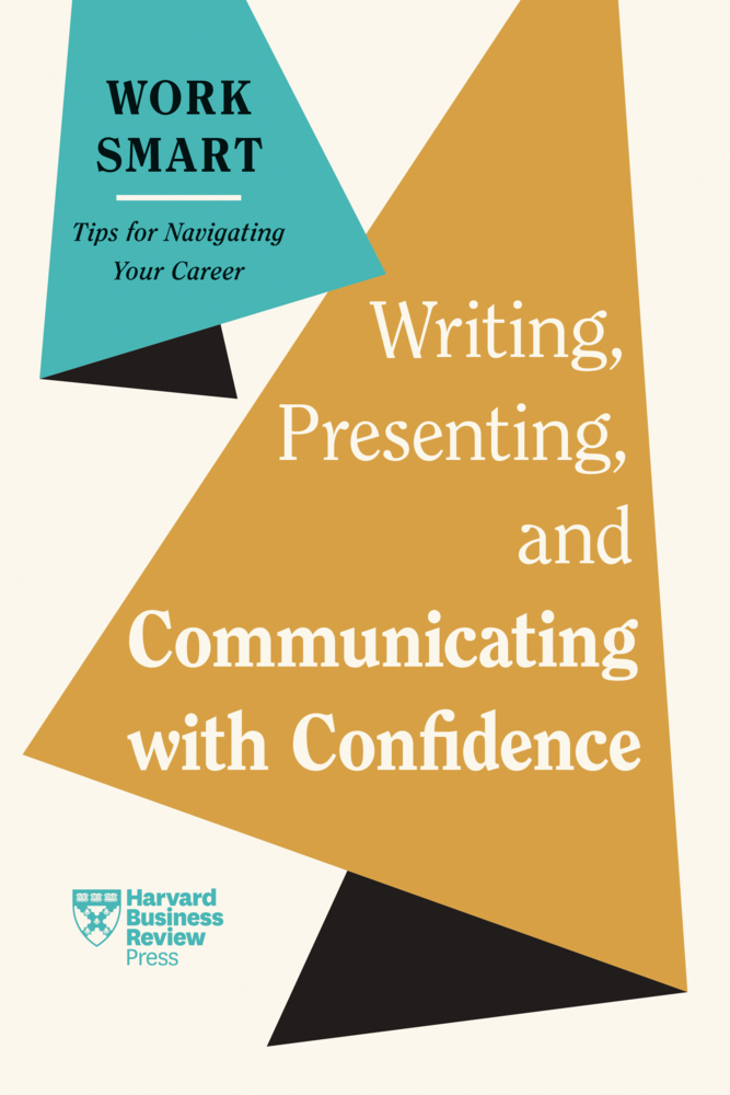 Writing Presenting and Communicating with Confidence (HBR Work Smart Series)