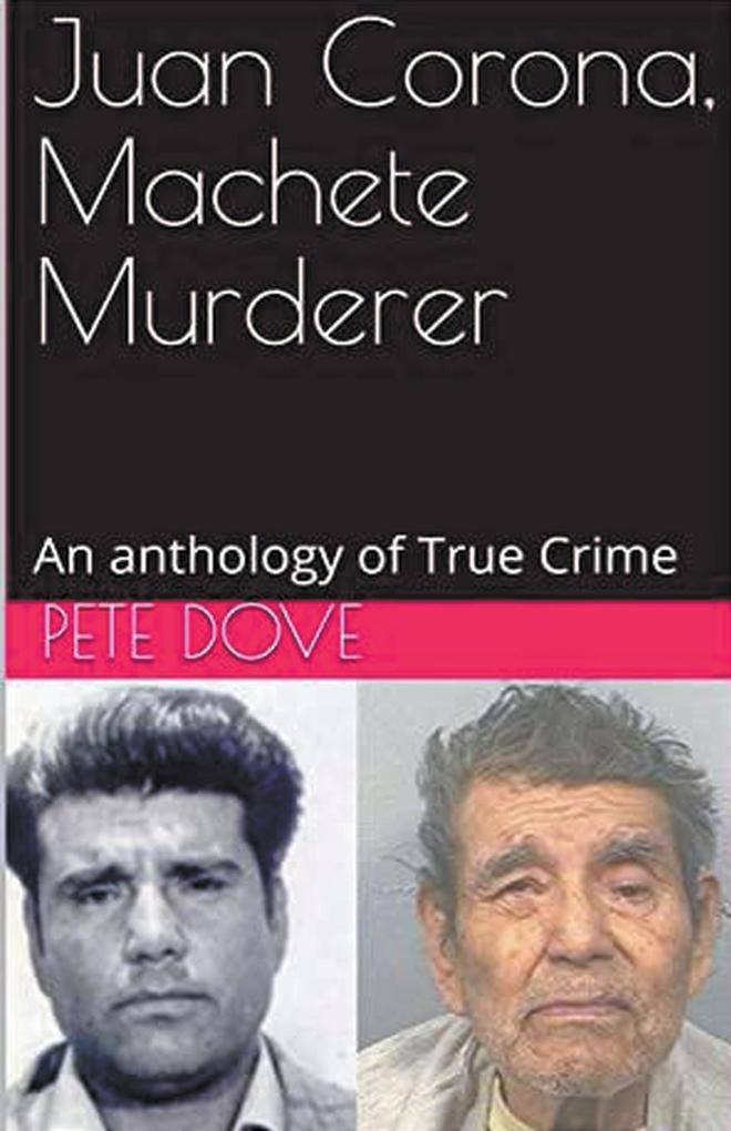 Juan Corona Machete Murderer An Anthology of True Crime