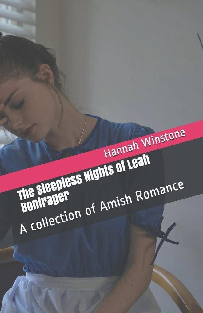 The Sleepless Nights of Leah Bontrager A Collection of Amish Romance