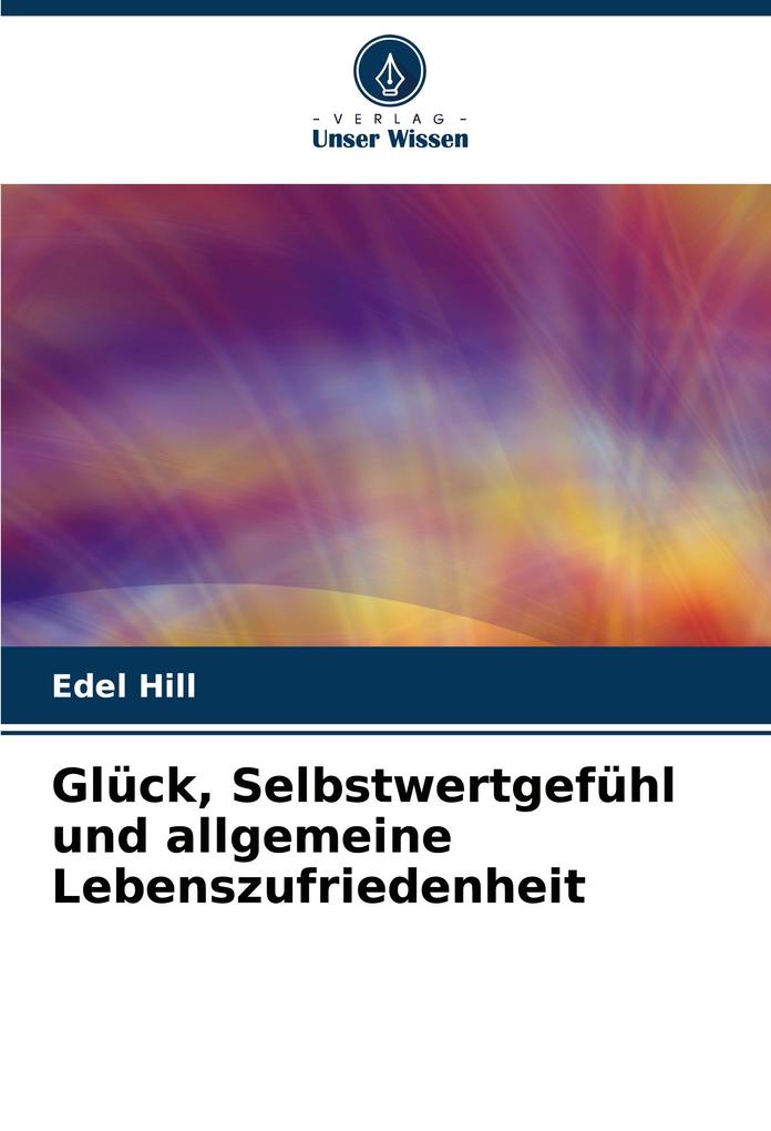 Glück Selbstwertgefühl und allgemeine Lebenszufriedenheit