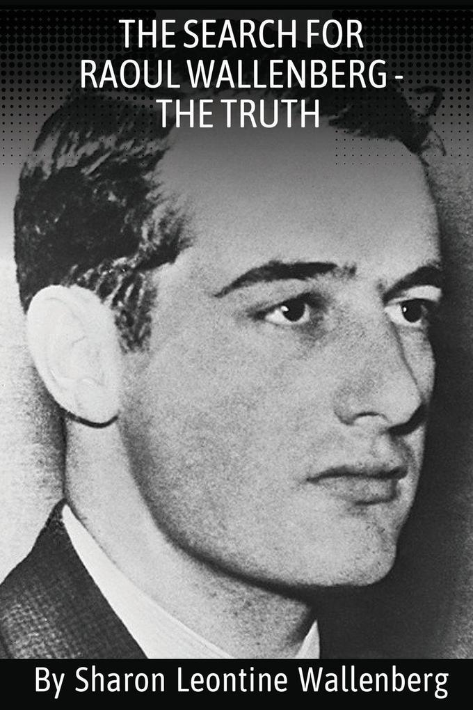 'The Search For Raoul Wallenberg - The Truth'