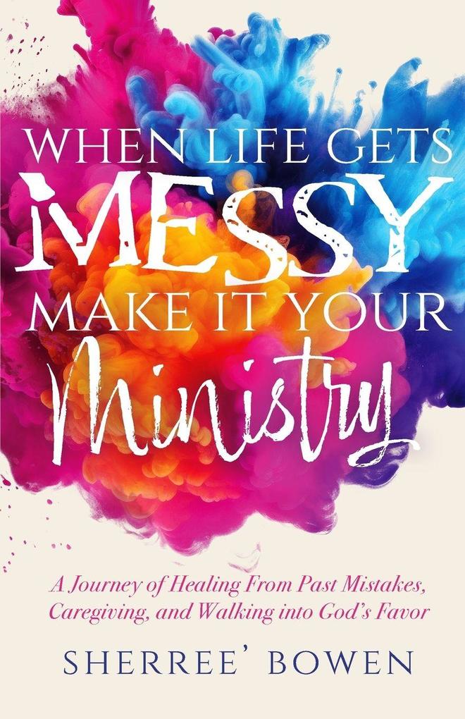 When Life Gets Messy Make It Your Ministry