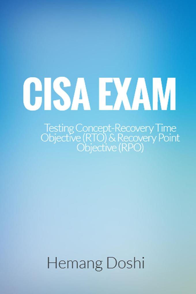 CISA EXAM-Testing Concept-Recovery Time Objective (RTO) & Recovery Point Objective (RPO)