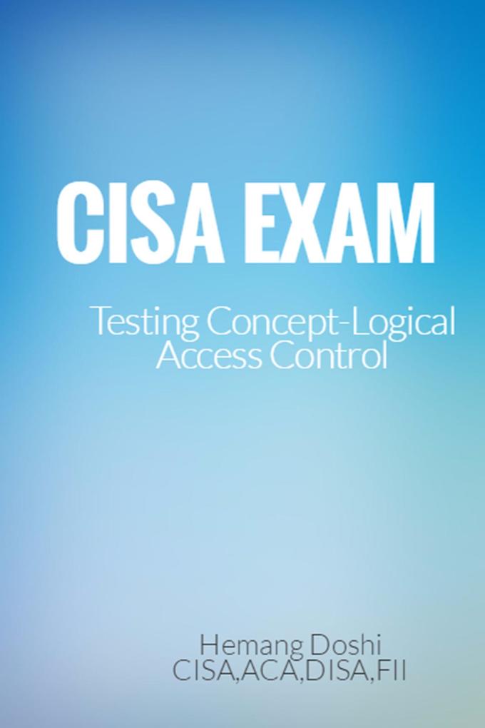 CISA Exam-Testing Concept-Knowledge of Logical Access Control