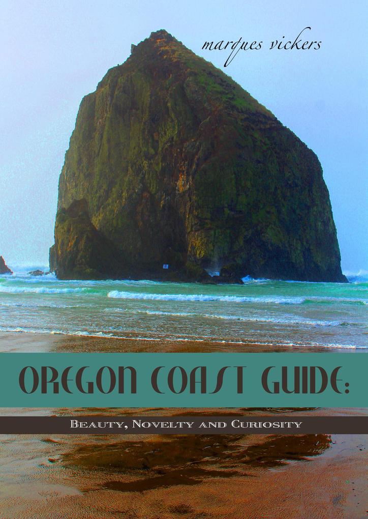 Oregon Coast Guide: Beauty Novelty and Curiosity