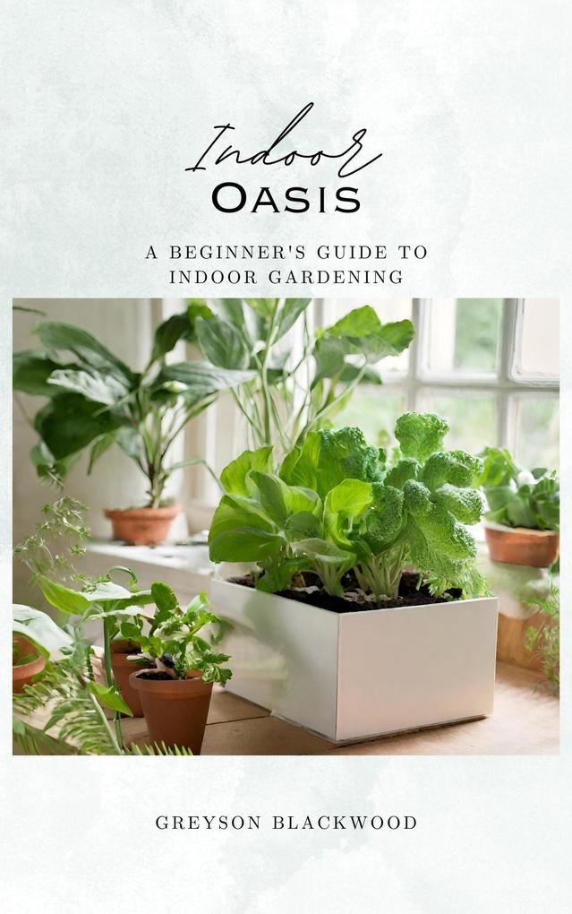 Indoor Oasis: A Beginner‘s Guide to Indoor Gardening