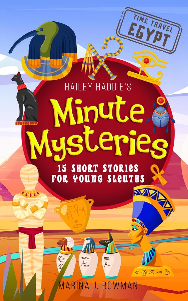 Hailey Haddie‘s Minute Mysteries Time Travel Egypt: 15 Short Stories For Young Sleuths