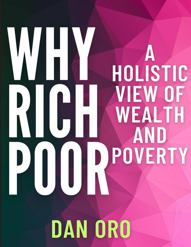 Why Rich? Why Poor? A Holistic View of Wealth and Poverty