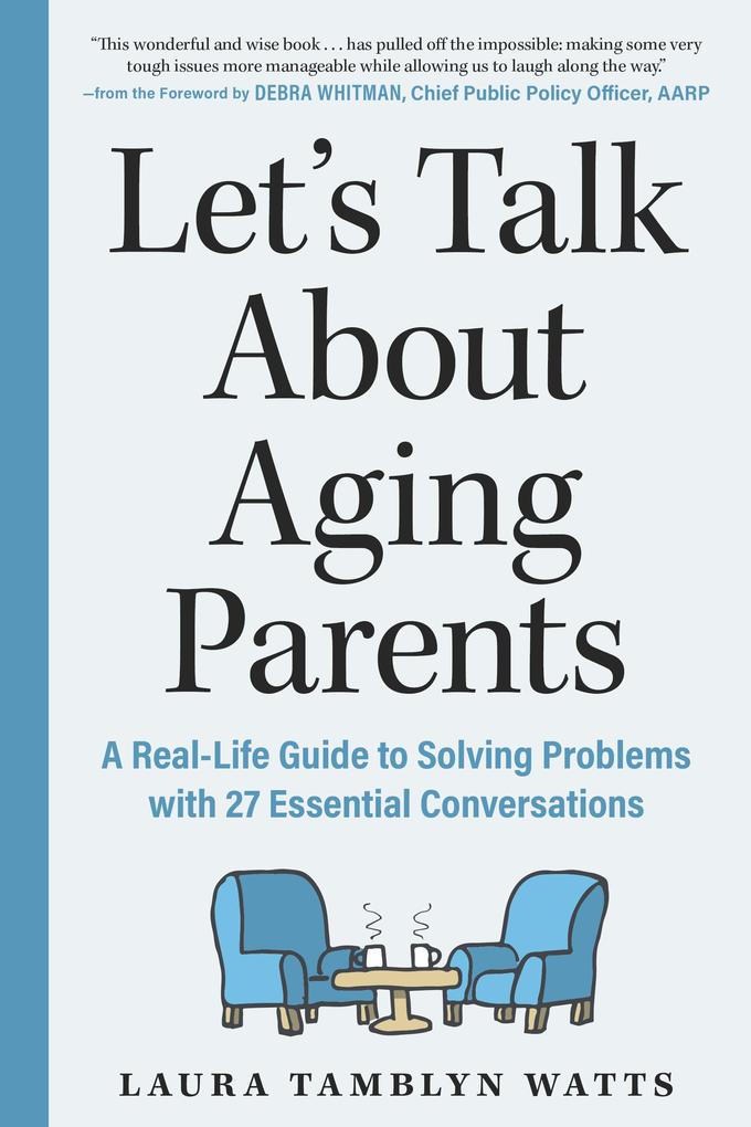 Let‘s Talk About Aging Parents: A Real-Life Guide to Solving Problems with 27 Essential Conversations