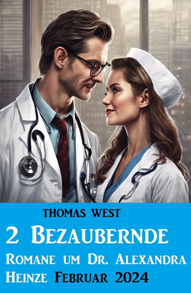 2 Bezaubernde Romane um Dr. Alexandra Heinze Februar 2024