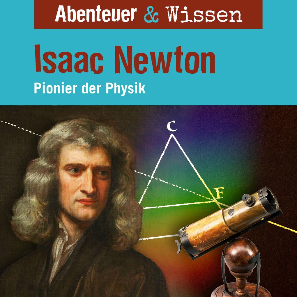 Abenteuer & Wissen Isaac Newton - Pionier der Physik