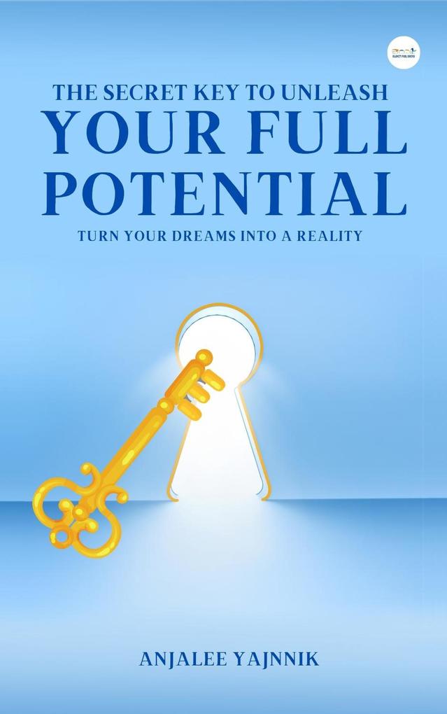The Secret Key to Unleash Your Full Potential