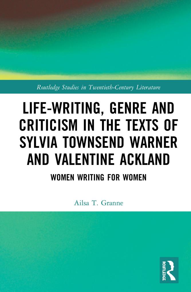 Life-Writing Genre and Criticism in the Texts of Sylvia Townsend Warner and Valentine Ackland