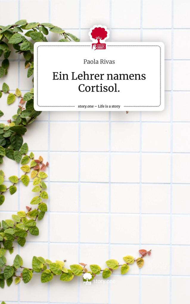 Ein Lehrer namens Cortisol.. Life is a Story - story.one