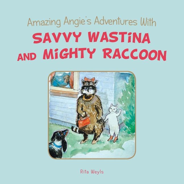 Amazing Angie‘s Adventures With Savvy Wastina and Mighty Raccoon