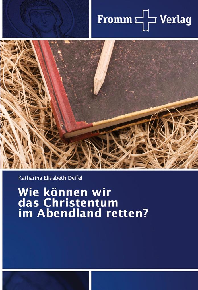 Wie können wir das Christentum im Abendland retten?