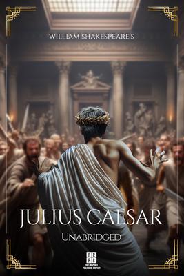 William Shakespeare‘s Julius Caesar - Unabridged