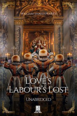 William Shakespeare‘s Love‘s Labour‘s Lost - Unabridged