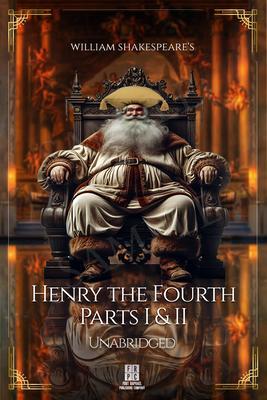 William Shakespeare‘s King Henry the Fourth - Parts I and II - Unabridged