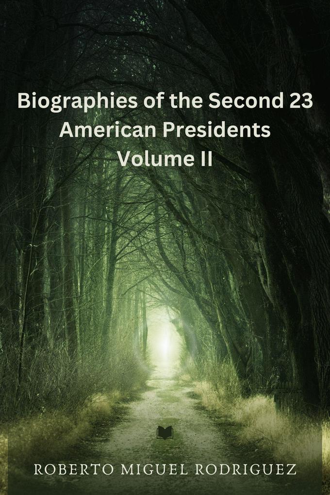 Biographies of the Second 23 American Presidents - Volume II