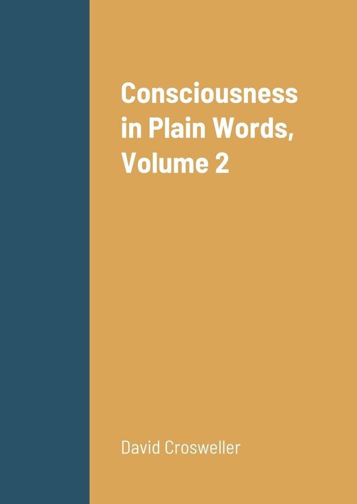 Consciousness in Plain Words Volume 2