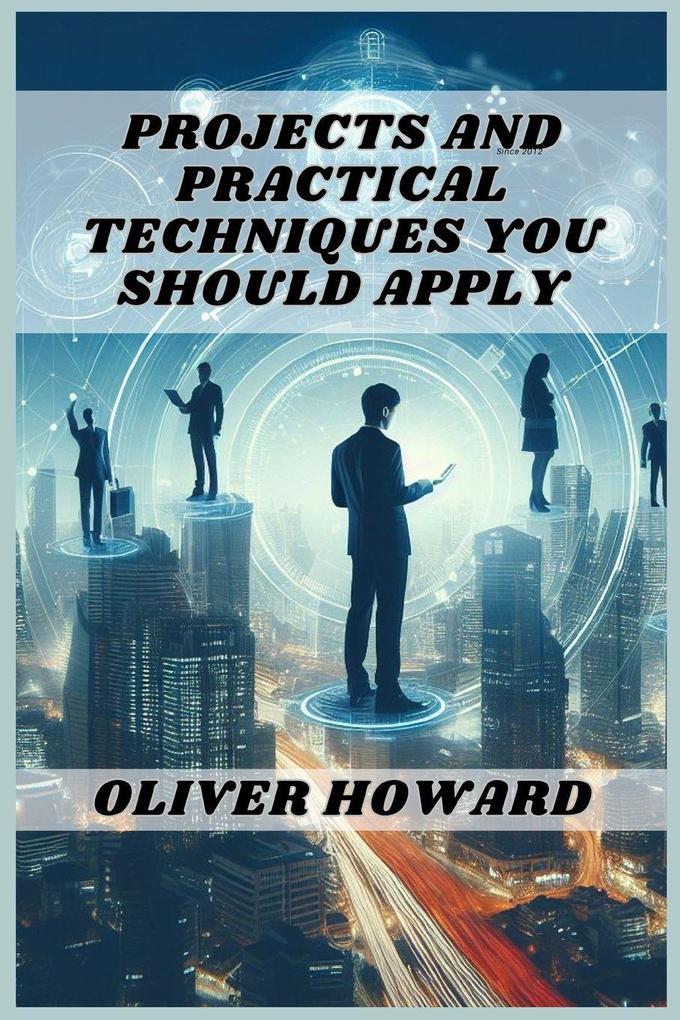 PROJECTS AND PRACTICAL TECHNIQUES YOU SHOULD APPLY