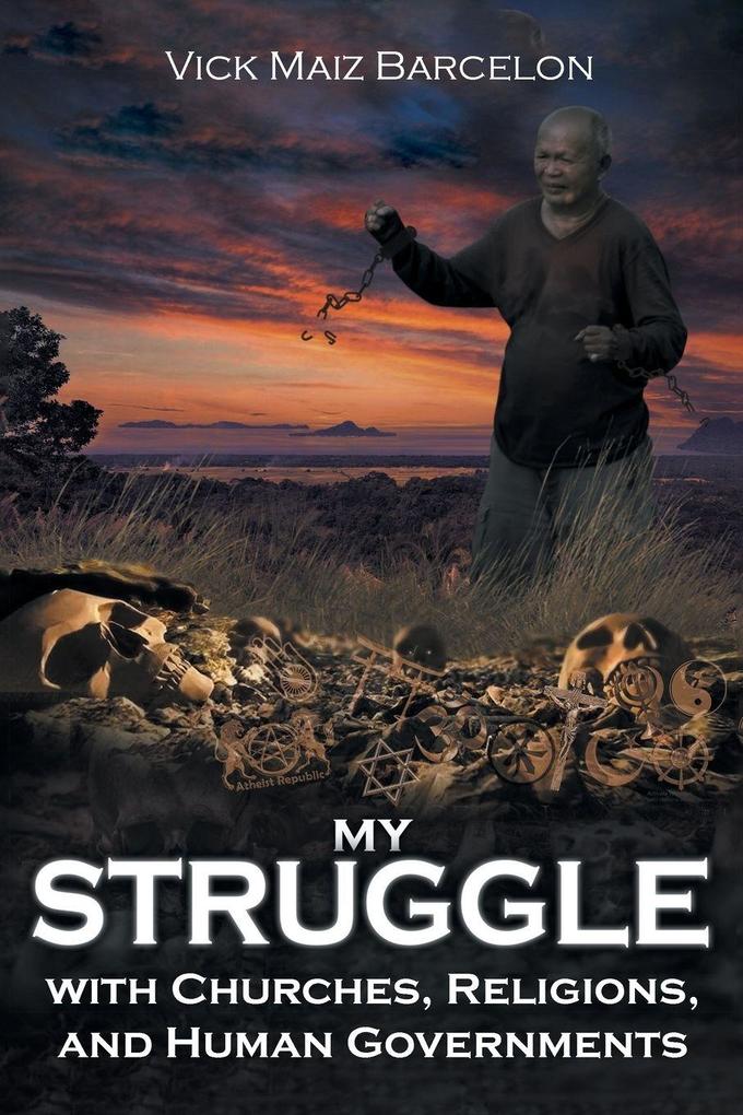 My Struggle with Churches Religions and Human Governments