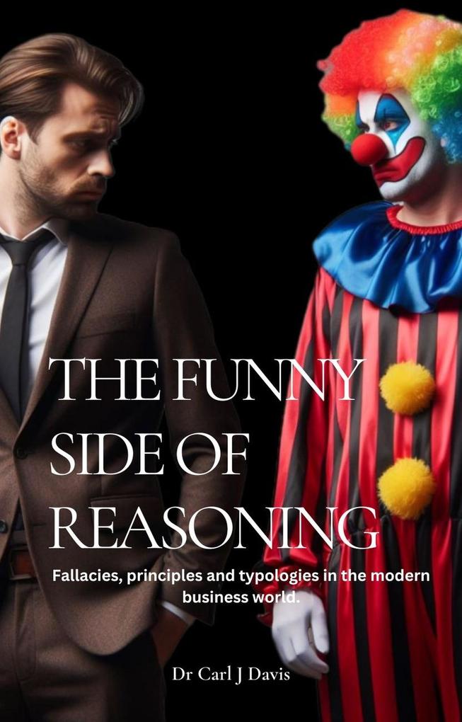 The Funny Side Of Reasoning - Fallacies principles and typologies in the modern business world.