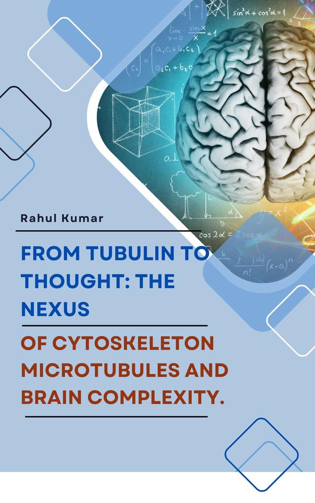 From Tubulin to Thought: The Nexus of Cytoskeleton Microtubules and Brain Complexity.