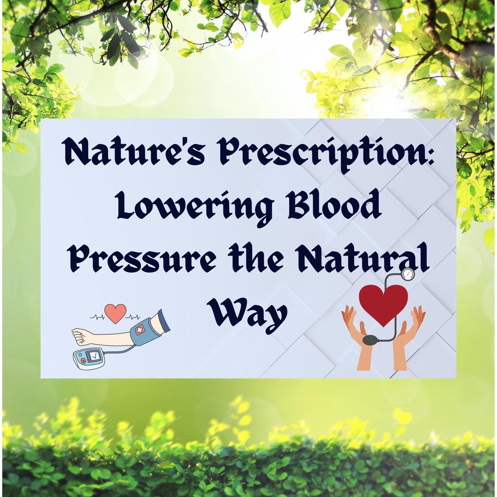 Nature‘s Prescription: Lowering Blood Pressure the Natural Way