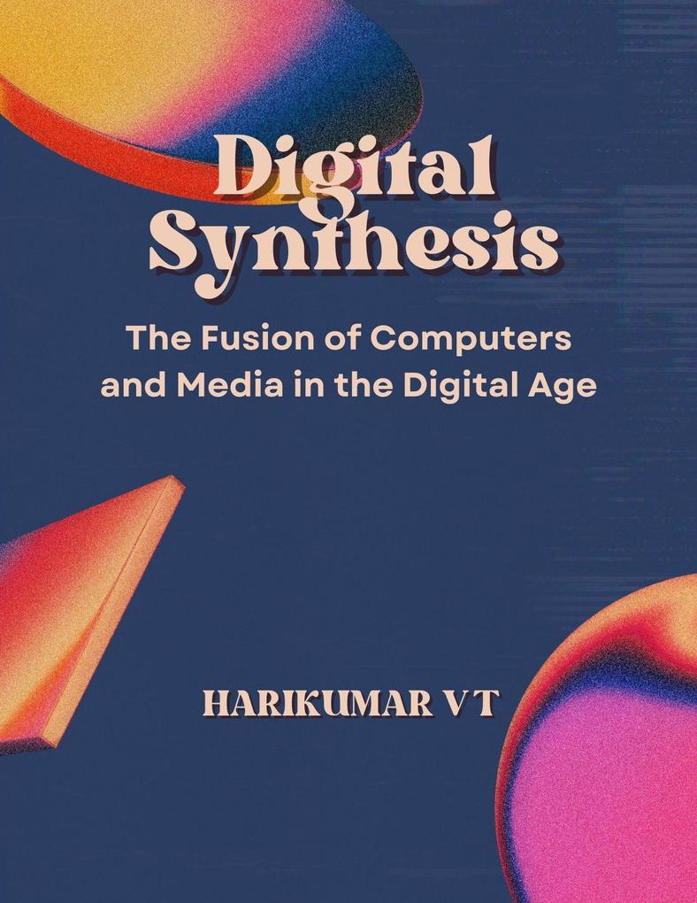 Digital Synthesis: The Fusion of Computers and Media in the Digital Age