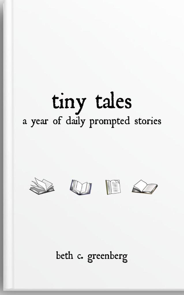 Tiny Tales: A Year of Daily Prompted Stories