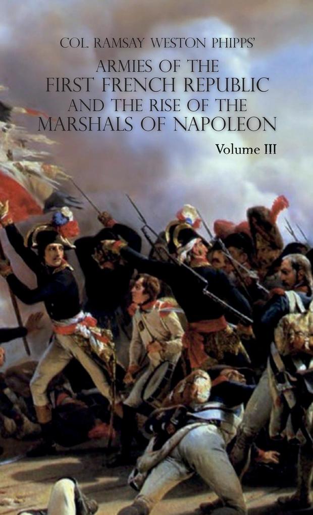 ARMIES OF THE FIRST FRENCH REPUBLIC AND THE RISE OF THE MARSHALS OF NAPOLEON I