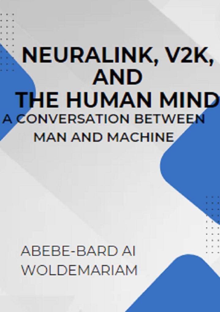 Neuralink V2K and the Human Mind: A Conversation Between Man and Machine (1A #1)