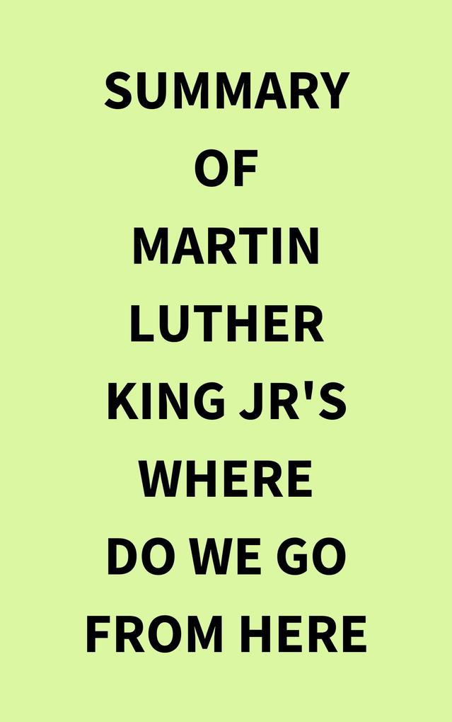 Summary of Martin Luther King Jr‘s Where Do We Go from Here
