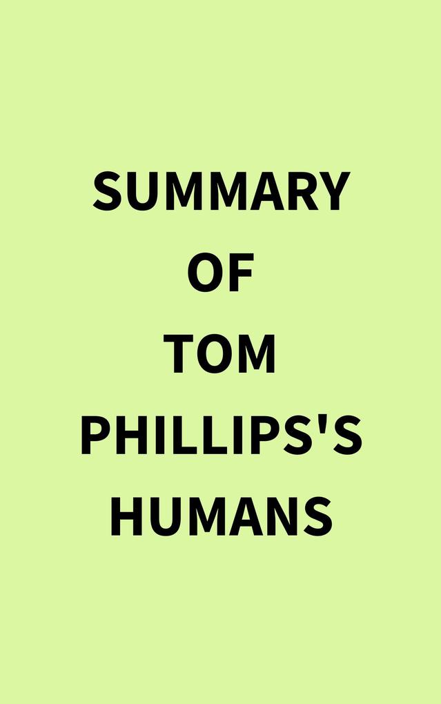 Summary of Tom Phillips‘s Humans