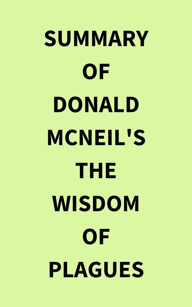 Summary of Donald McNeil‘s The Wisdom of Plagues