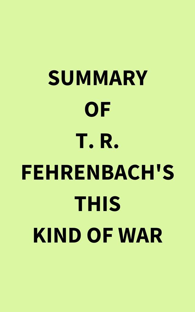 Summary of T. R. Fehrenbach's This Kind of War