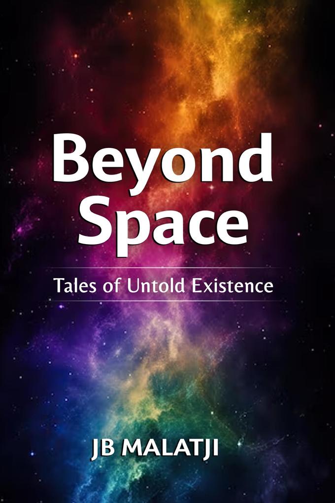 Beyond Space: Tales of Untold Existence