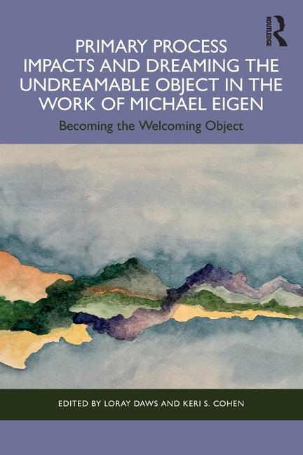 Primary Process Impacts and Dreaming the Undreamable Object in the Work of Michael Eigen