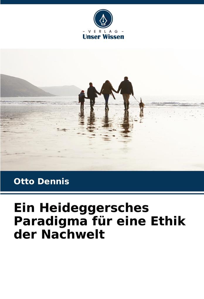 Ein Heideggersches Paradigma für eine Ethik der Nachwelt