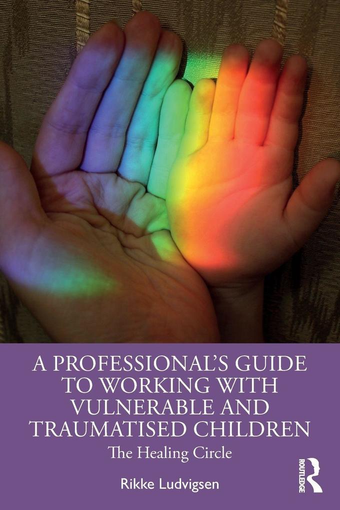 A Professional's Guide to Working with Vulnerable and Traumatised Children