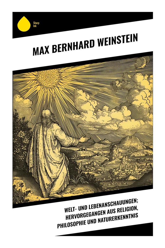 Welt- und Lebenanschauungen; hervorgegangen aus Religion Philosophie und Naturerkenntnis