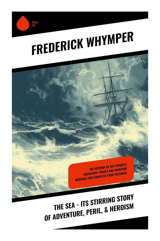 The Sea - Its Stirring Story of Adventure Peril & Heroism