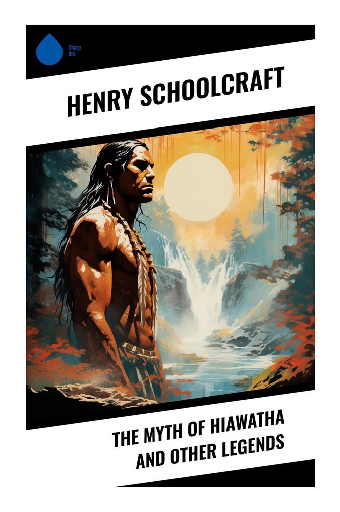 The Myth of Hiawatha and Other Legends