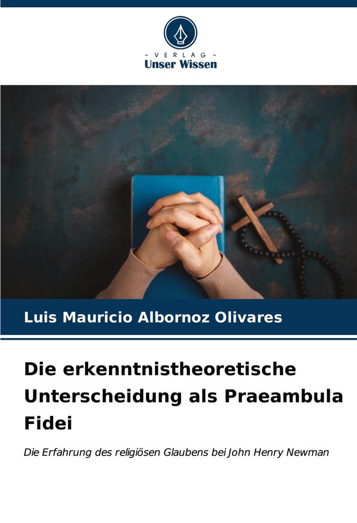 Die erkenntnistheoretische Unterscheidung als Praeambula Fidei