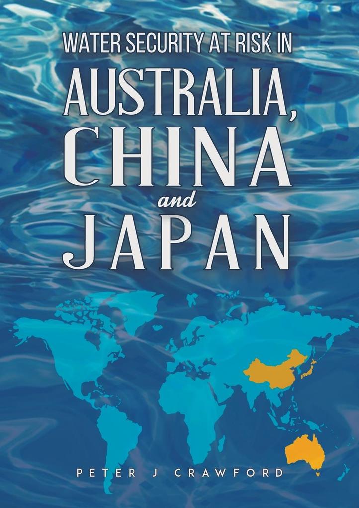 Water Security at Risk in Australia China and Japan