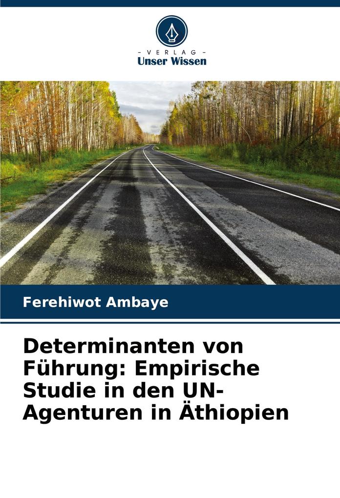 Determinanten von Führung: Empirische Studie in den UN-Agenturen in Äthiopien
