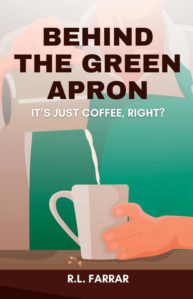 Behind the Green Apron...It‘s just Coffee right?