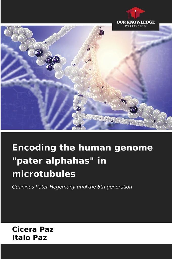Encoding the human genome 'pater alphahas' in microtubules